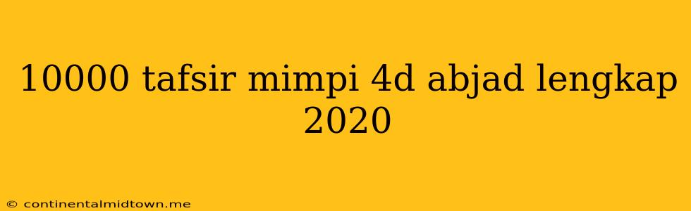 10000 Tafsir Mimpi 4d Abjad Lengkap 2020