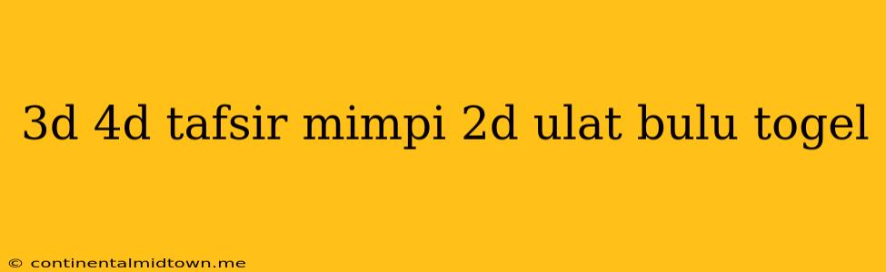 3d 4d Tafsir Mimpi 2d Ulat Bulu Togel