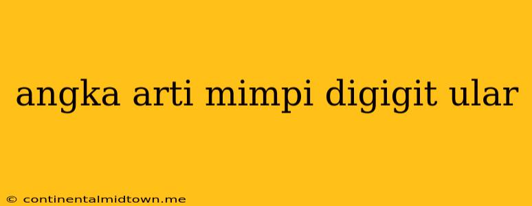 Angka Arti Mimpi Digigit Ular