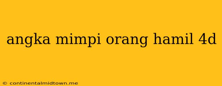 Angka Mimpi Orang Hamil 4d