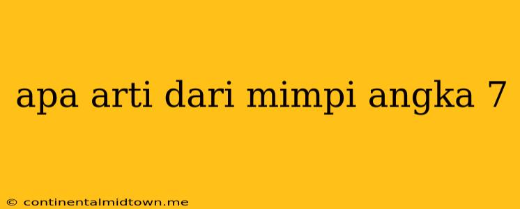 Apa Arti Dari Mimpi Angka 7