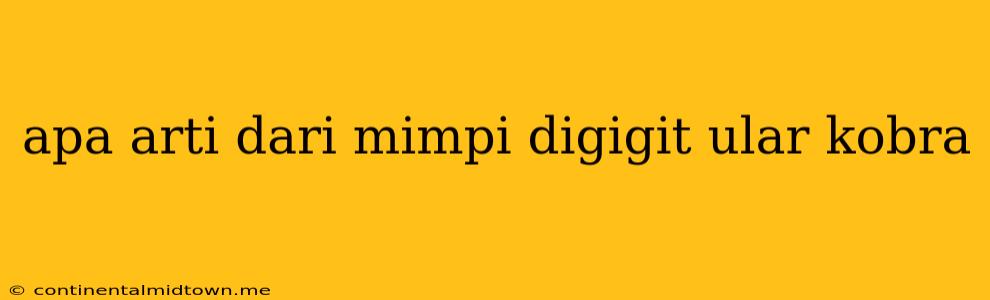 Apa Arti Dari Mimpi Digigit Ular Kobra