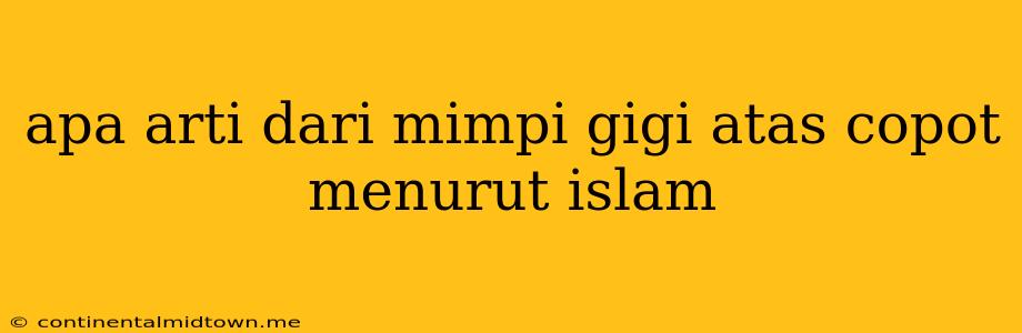 Apa Arti Dari Mimpi Gigi Atas Copot Menurut Islam