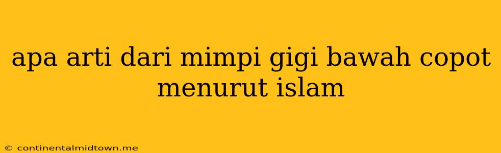 Apa Arti Dari Mimpi Gigi Bawah Copot Menurut Islam