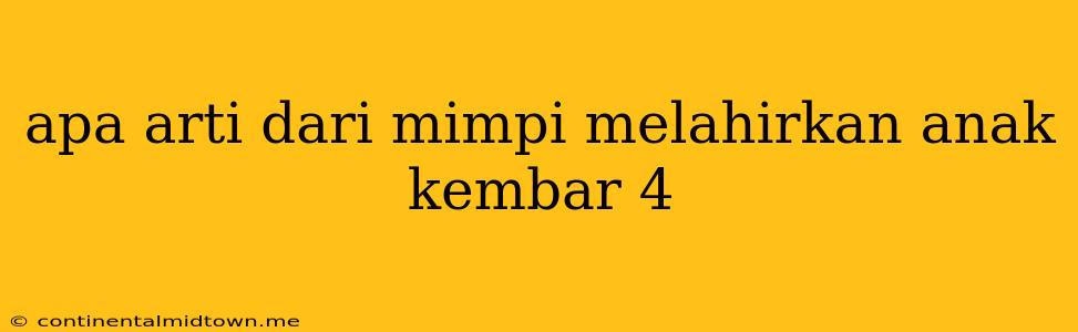 Apa Arti Dari Mimpi Melahirkan Anak Kembar 4