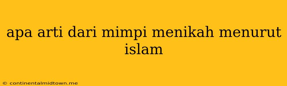 Apa Arti Dari Mimpi Menikah Menurut Islam