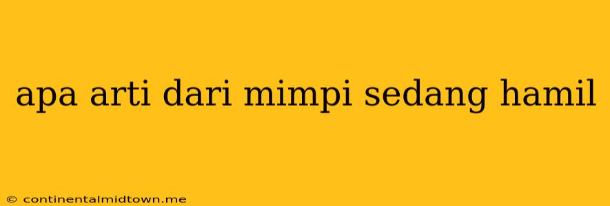 Apa Arti Dari Mimpi Sedang Hamil