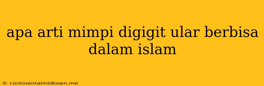 Apa Arti Mimpi Digigit Ular Berbisa Dalam Islam