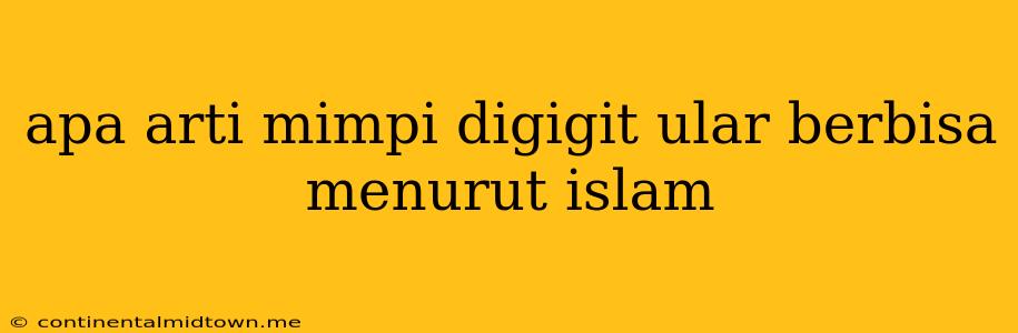 Apa Arti Mimpi Digigit Ular Berbisa Menurut Islam