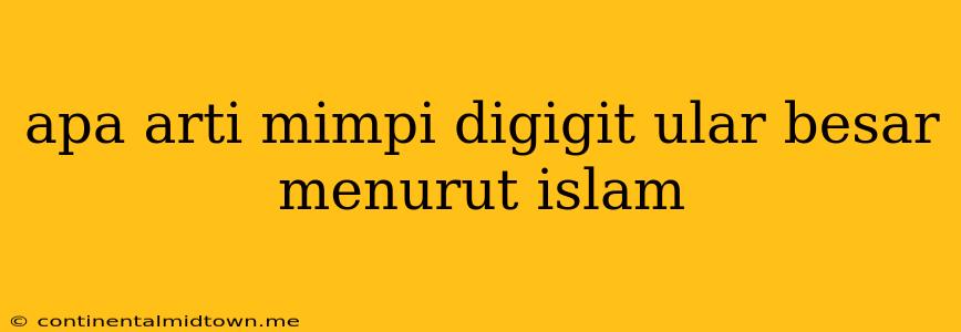 Apa Arti Mimpi Digigit Ular Besar Menurut Islam