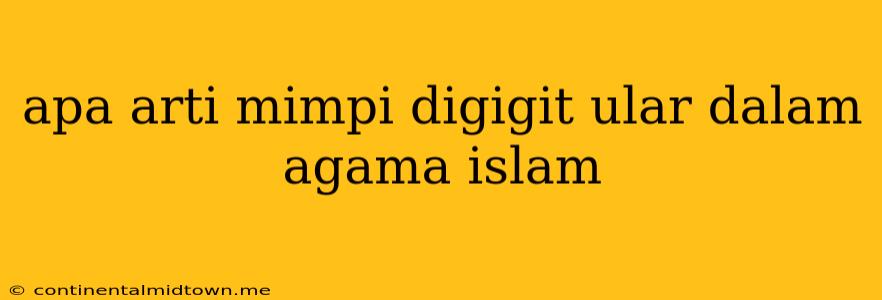 Apa Arti Mimpi Digigit Ular Dalam Agama Islam