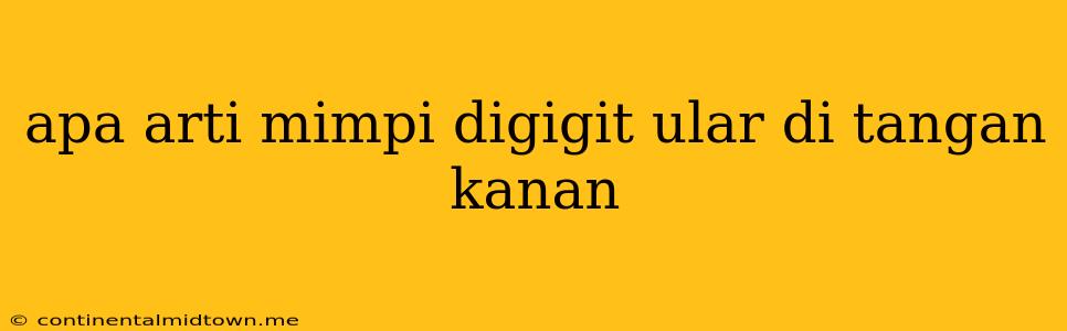 Apa Arti Mimpi Digigit Ular Di Tangan Kanan