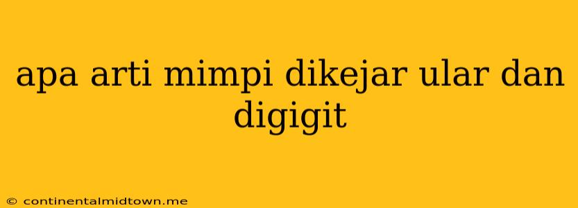 Apa Arti Mimpi Dikejar Ular Dan Digigit