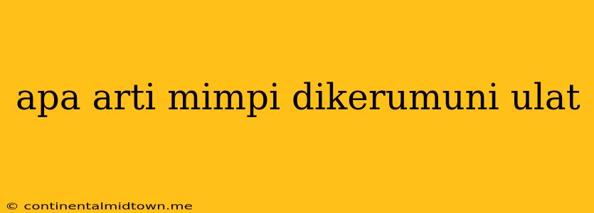 Apa Arti Mimpi Dikerumuni Ulat