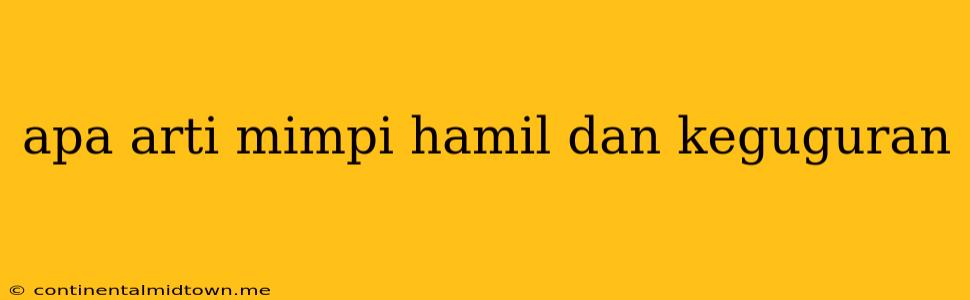 Apa Arti Mimpi Hamil Dan Keguguran