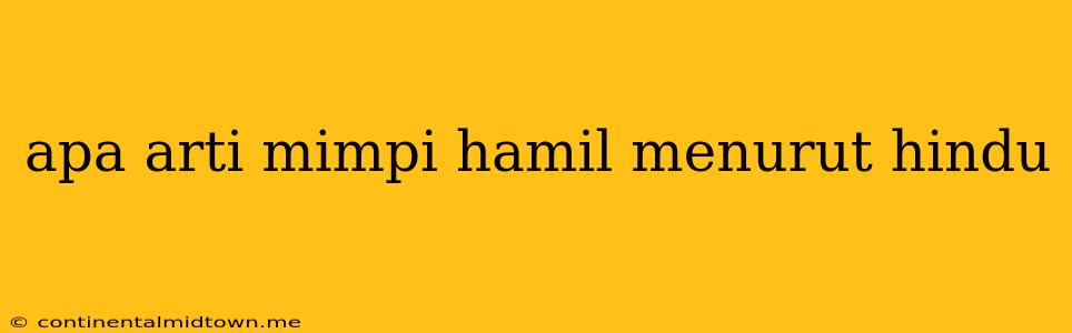 Apa Arti Mimpi Hamil Menurut Hindu