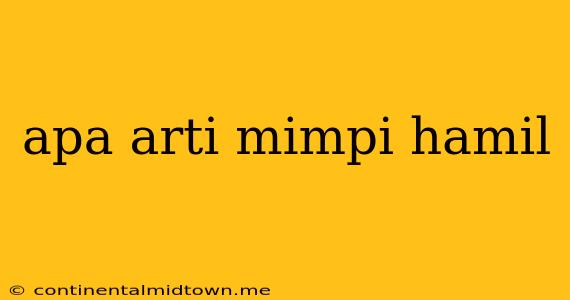 Apa Arti Mimpi Hamil