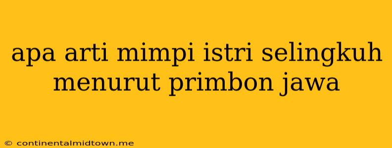 Apa Arti Mimpi Istri Selingkuh Menurut Primbon Jawa