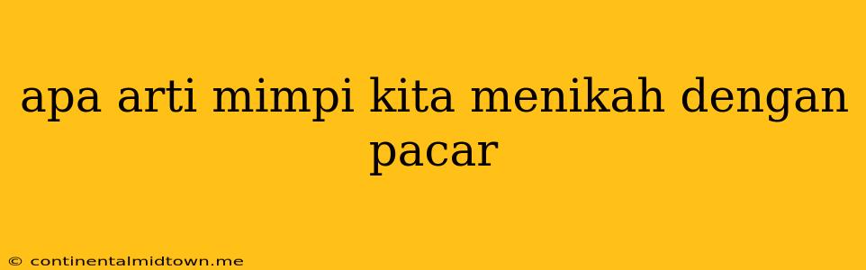 Apa Arti Mimpi Kita Menikah Dengan Pacar