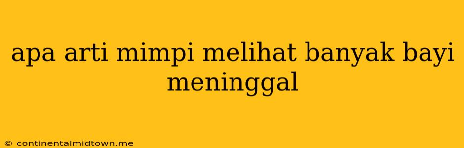 Apa Arti Mimpi Melihat Banyak Bayi Meninggal