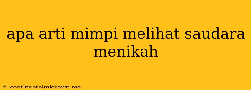 Apa Arti Mimpi Melihat Saudara Menikah