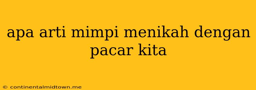 Apa Arti Mimpi Menikah Dengan Pacar Kita