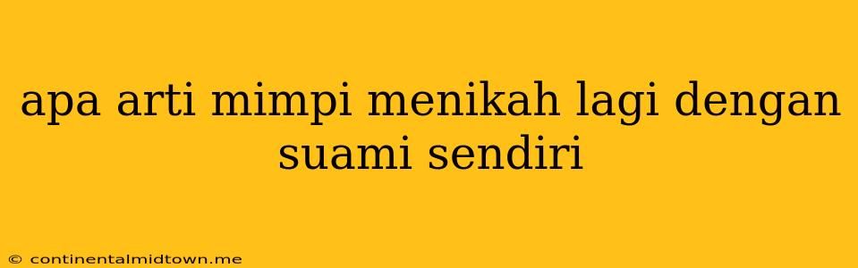 Apa Arti Mimpi Menikah Lagi Dengan Suami Sendiri