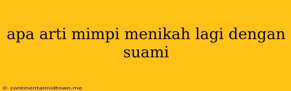 Apa Arti Mimpi Menikah Lagi Dengan Suami