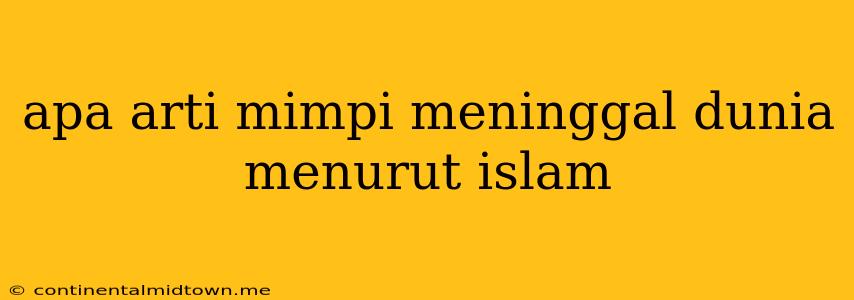 Apa Arti Mimpi Meninggal Dunia Menurut Islam