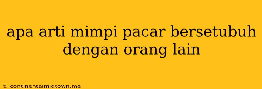 Apa Arti Mimpi Pacar Bersetubuh Dengan Orang Lain