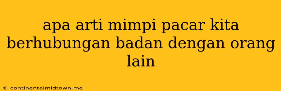 Apa Arti Mimpi Pacar Kita Berhubungan Badan Dengan Orang Lain