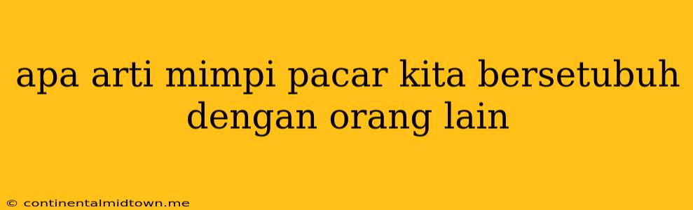 Apa Arti Mimpi Pacar Kita Bersetubuh Dengan Orang Lain