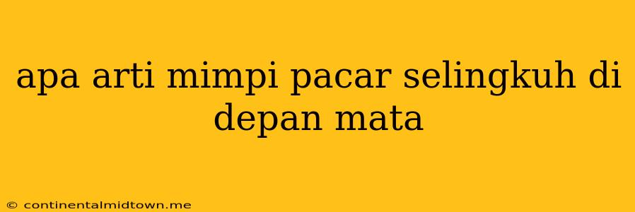 Apa Arti Mimpi Pacar Selingkuh Di Depan Mata