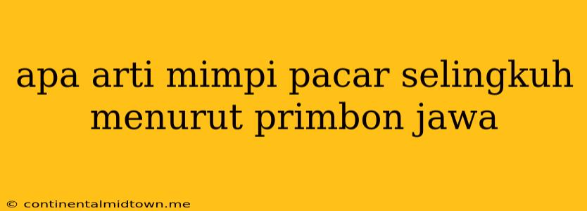 Apa Arti Mimpi Pacar Selingkuh Menurut Primbon Jawa