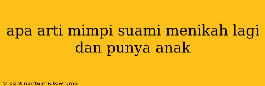 Apa Arti Mimpi Suami Menikah Lagi Dan Punya Anak