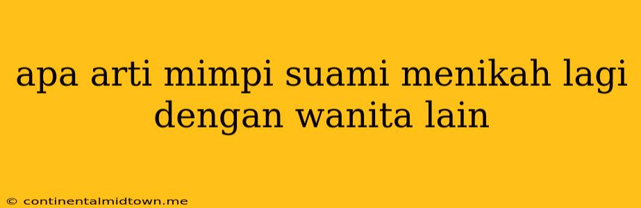 Apa Arti Mimpi Suami Menikah Lagi Dengan Wanita Lain