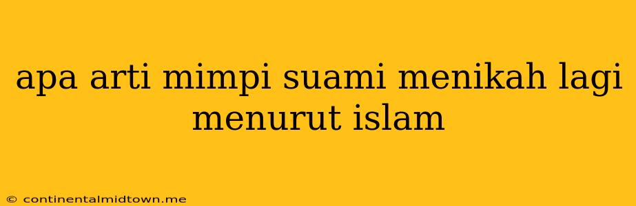 Apa Arti Mimpi Suami Menikah Lagi Menurut Islam