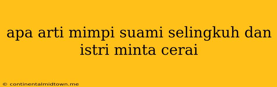 Apa Arti Mimpi Suami Selingkuh Dan Istri Minta Cerai