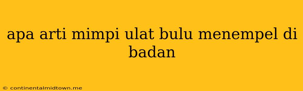 Apa Arti Mimpi Ulat Bulu Menempel Di Badan