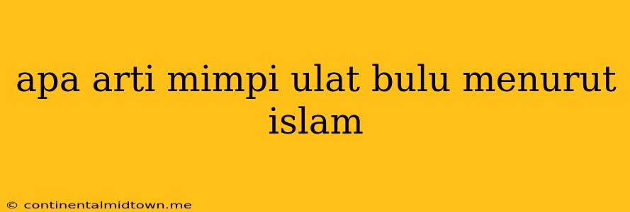 Apa Arti Mimpi Ulat Bulu Menurut Islam