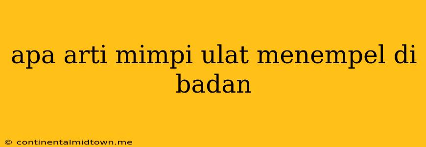 Apa Arti Mimpi Ulat Menempel Di Badan