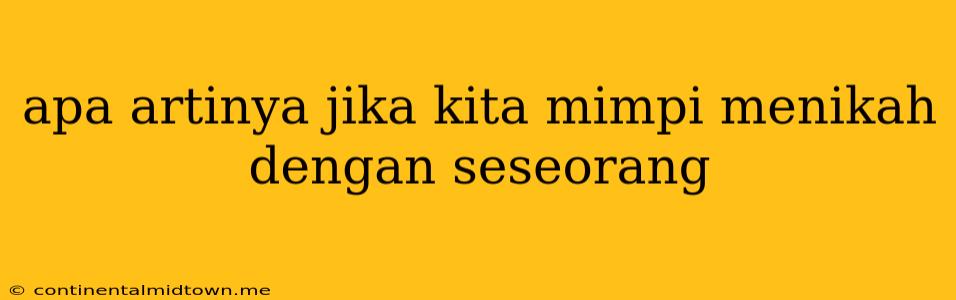 Apa Artinya Jika Kita Mimpi Menikah Dengan Seseorang