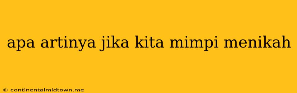 Apa Artinya Jika Kita Mimpi Menikah