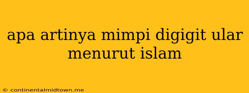 Apa Artinya Mimpi Digigit Ular Menurut Islam