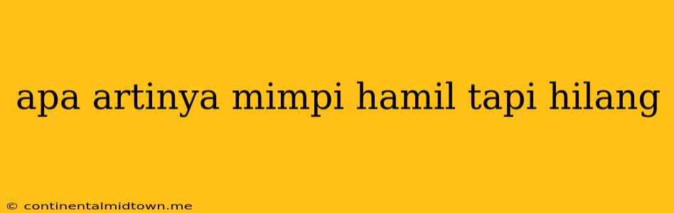 Apa Artinya Mimpi Hamil Tapi Hilang