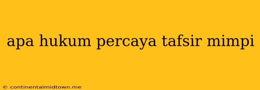 Apa Hukum Percaya Tafsir Mimpi