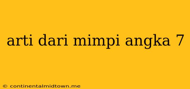 Arti Dari Mimpi Angka 7