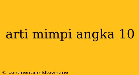 Arti Mimpi Angka 10