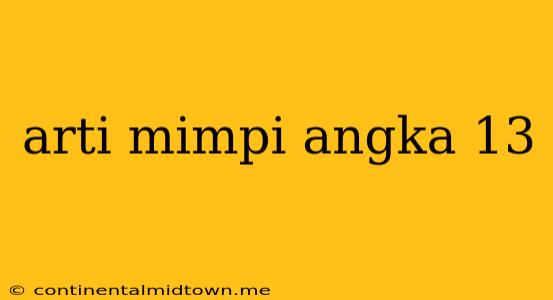 Arti Mimpi Angka 13