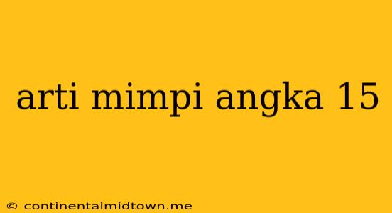 Arti Mimpi Angka 15